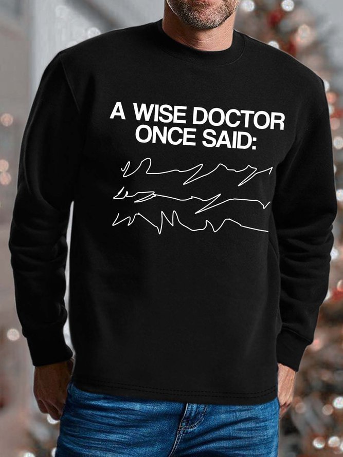Men A Wise Doctor Once Said Casual Regular Fit Sweatshirt