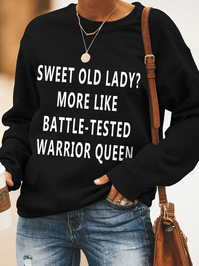 Sweet Old Lady More Like Battle-Tested Warrior Queen Casual Long Sleeve Sweatshirt