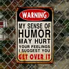 My Sense Of Humor Might Hurt Your Feelings - Vintage Metal Signs - 20*30cm/30*40cm - Warning