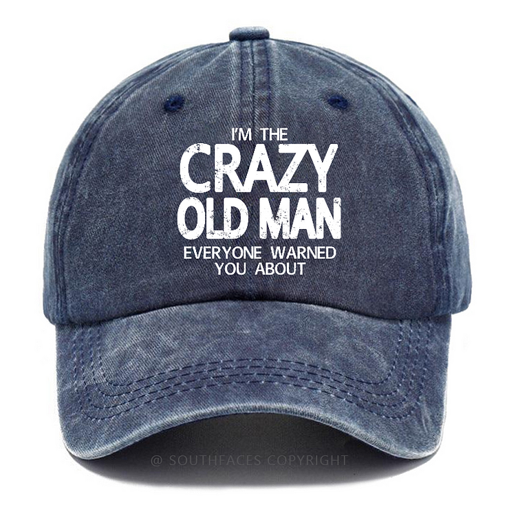 I'm The Crazy Old Man Everyone Warned You About Funny Gift Hats