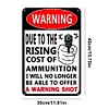 Warning Due To The Price Ricing Cost Of Ammunition I Will No Longer Be Able To Offer A Warning Shot - Vintage Metal Signs(12*16Inch) - Warning