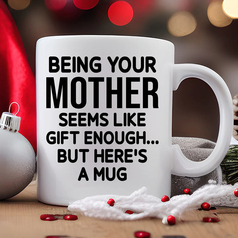 Unique Gift Being Your Mother - Funny Ceramic Coffee Mug