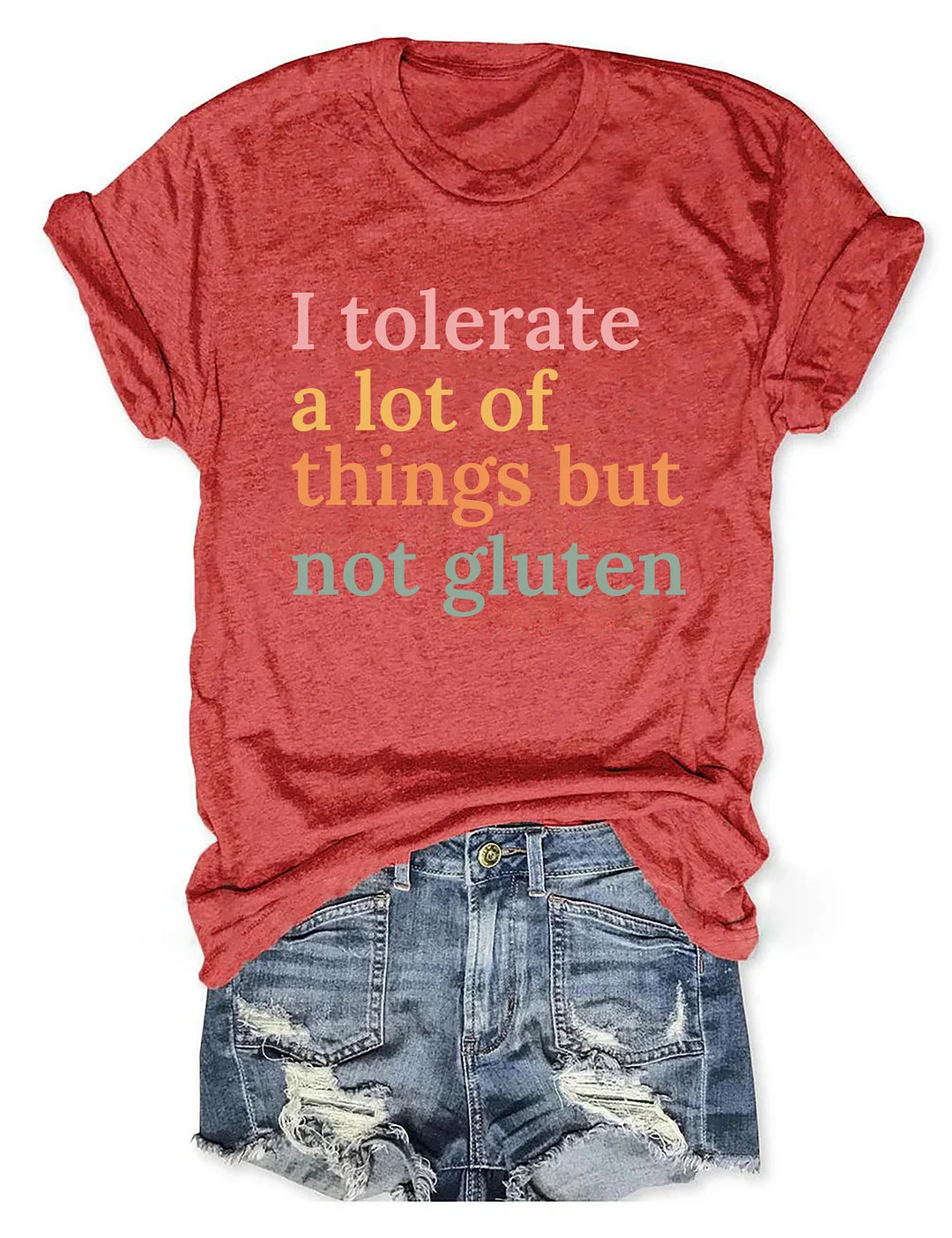 I Tolerate A Lot Of Things But Not Gluten T-shirt