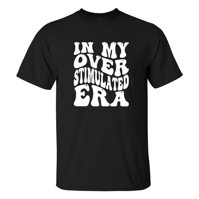 In My Over Stimulated Era T-shirts - Livereid