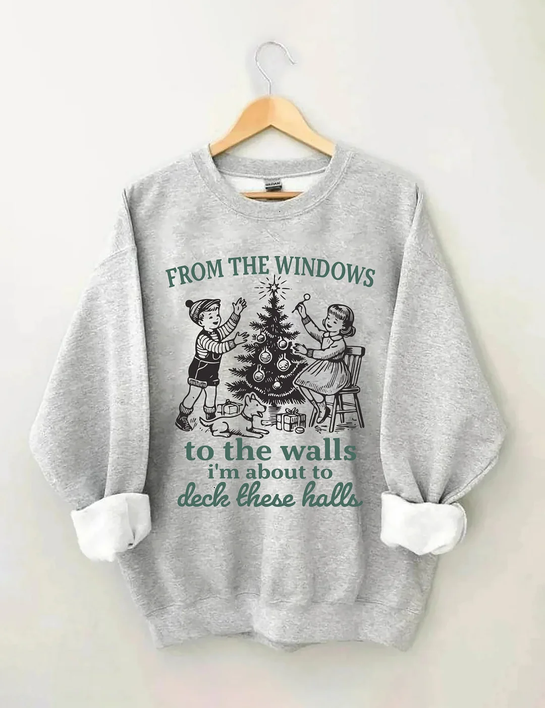 From The Windows To The Walls I'm About To Deck These Halls Sweatshirt