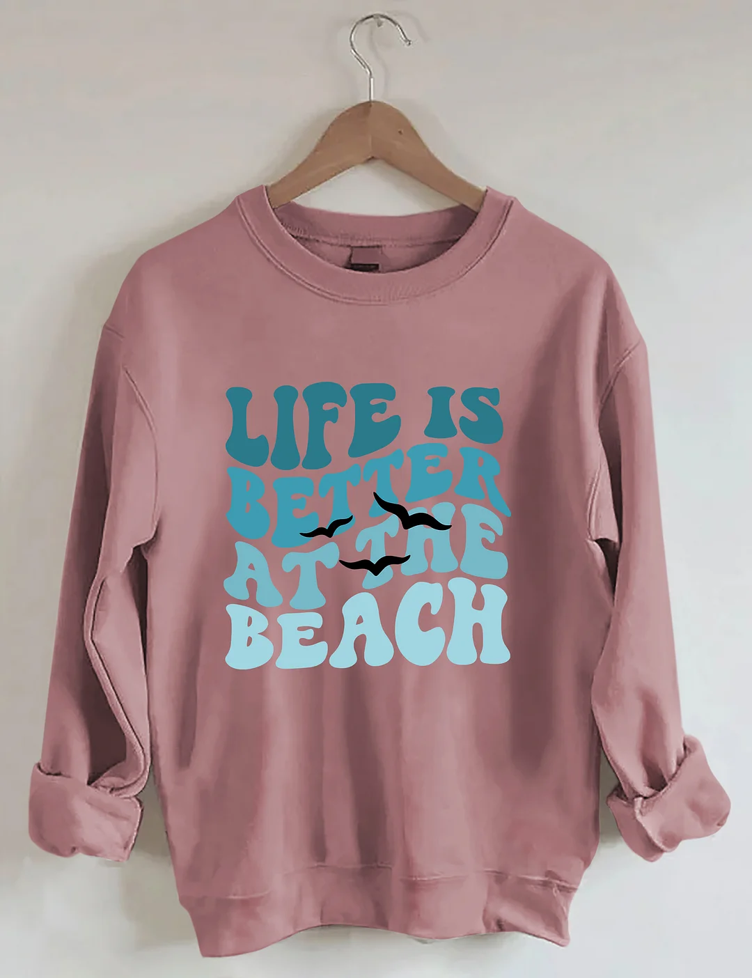 Life Is Better At The Beach Sweatshirt