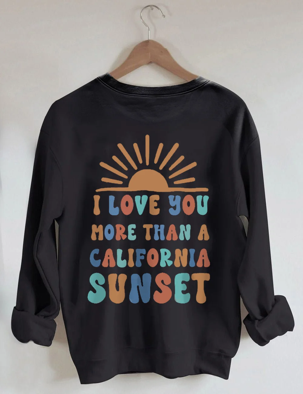 I Love You More Than A California Sunset Back Graphic Sweatshirt