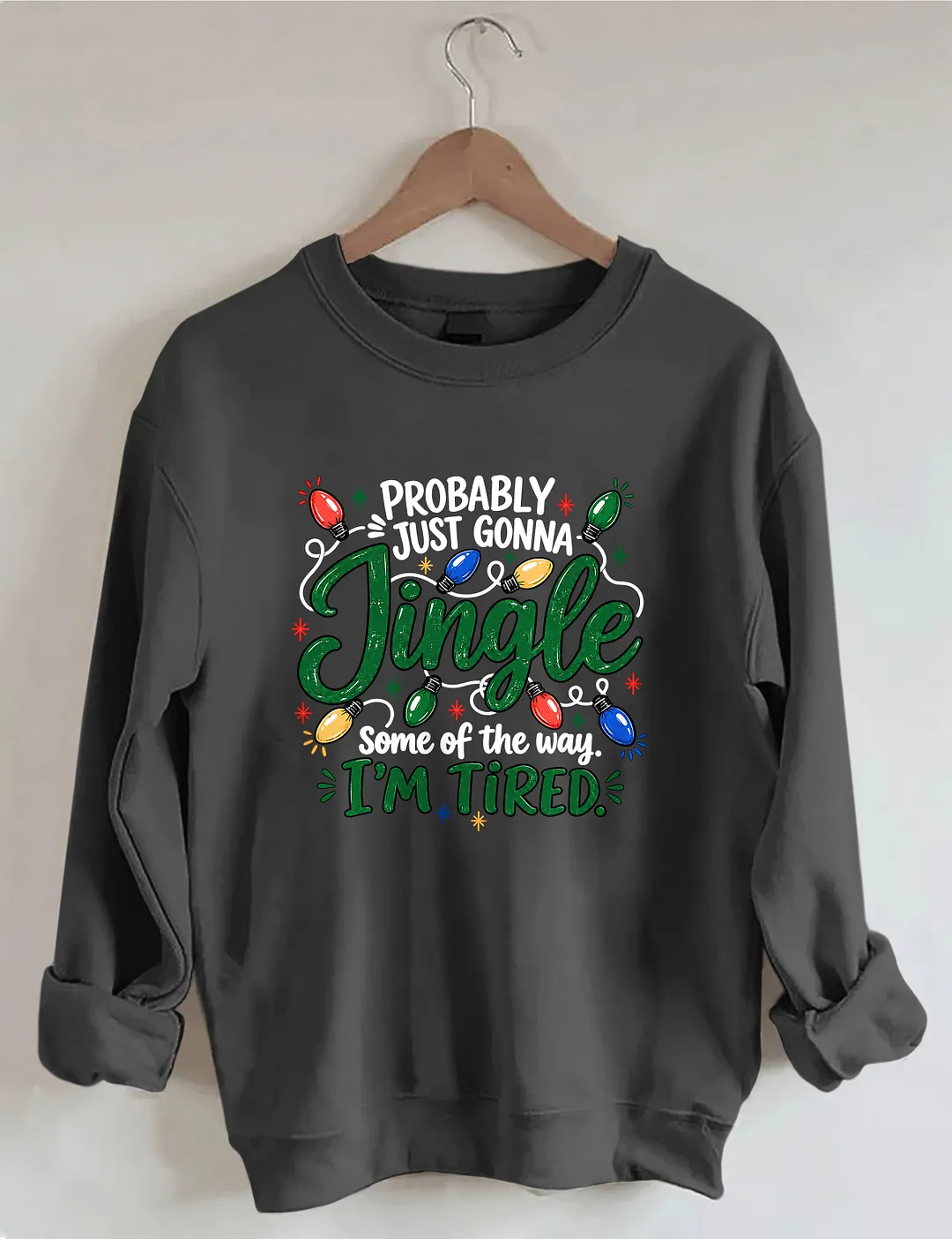 Probably Just Gonna Jingle Some Of The Way I'm Tired Sweatshirt