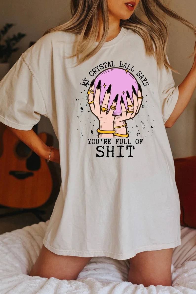 My Crystal Ball Says Your Full Of Shit Shirt