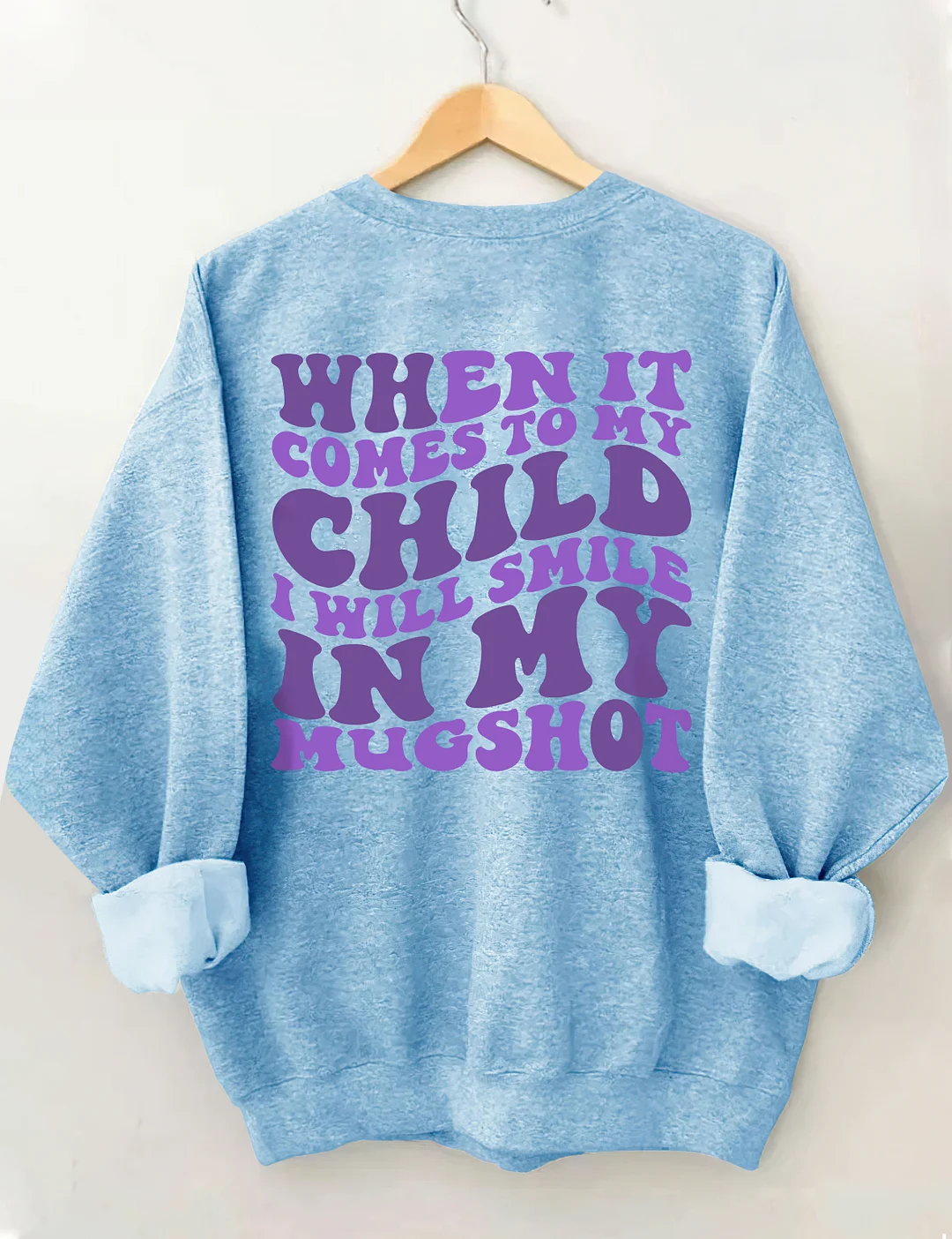 When It Comes To My Child I Will Smile In My Mugshot Sweatshirt
