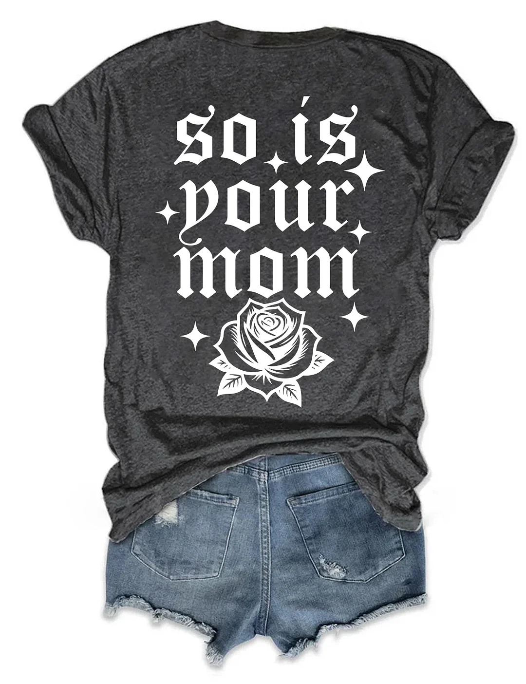So Is Your Mom T-shirt