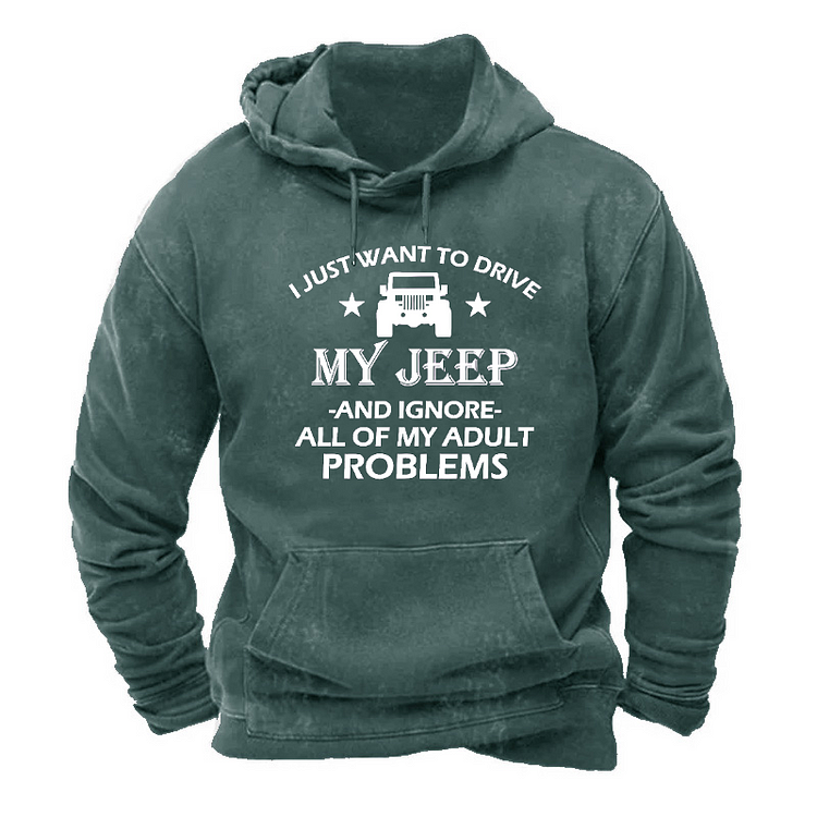 I Just Want To Drive My Jeep And Ignore All Of My Adult Problems Hoodie socialshop