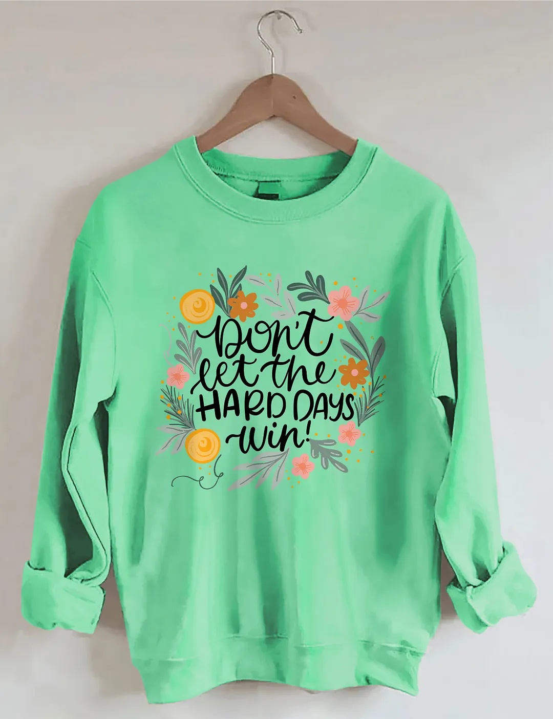 Don't Let The Hard Days Win Sweatshirt