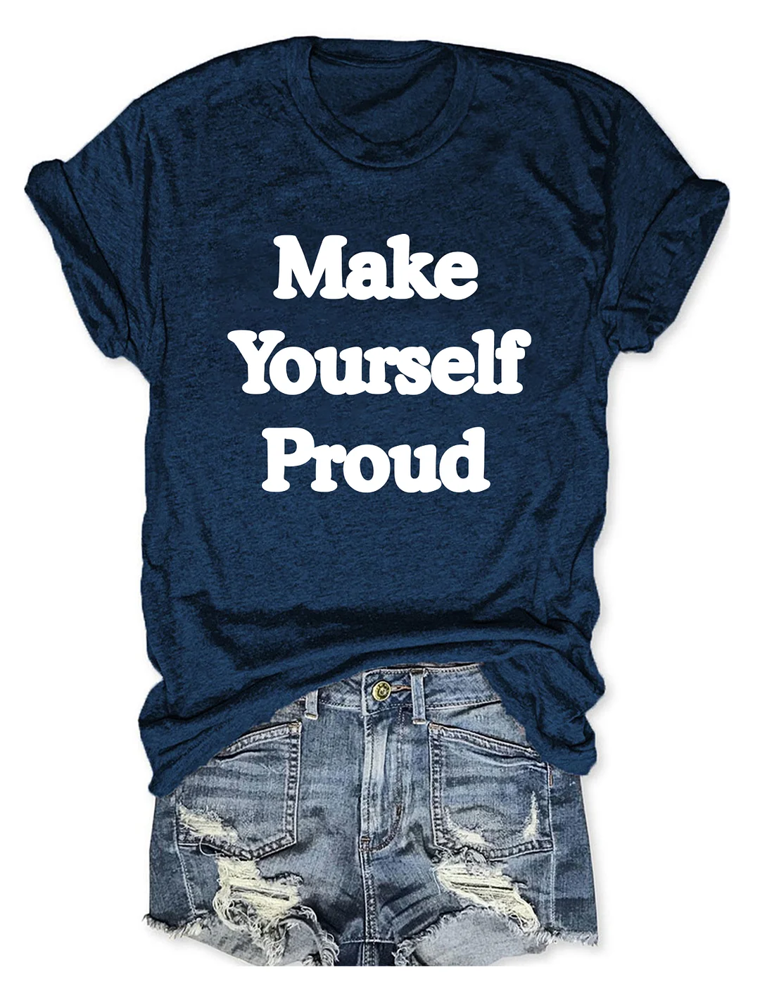 Make Yourself Proud T-Shirt