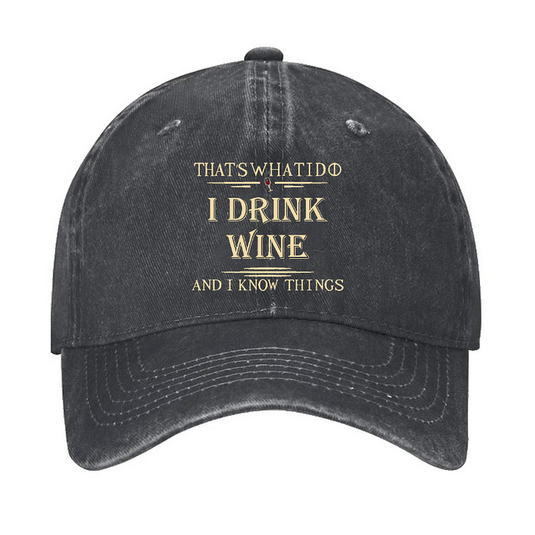 That's What I Do I Drink Wine And I Know Things Hat