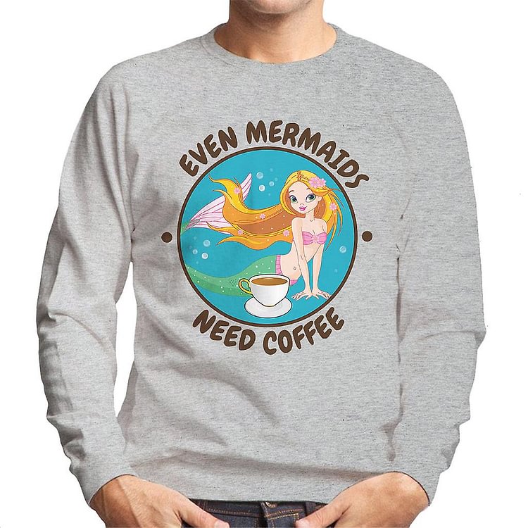 Even Mermaids Need Coffee Men's Sweatshirt