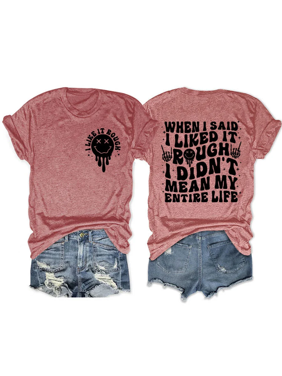When I Said I Liked It Rough I Didn't Mean My Entire Life T-shirt