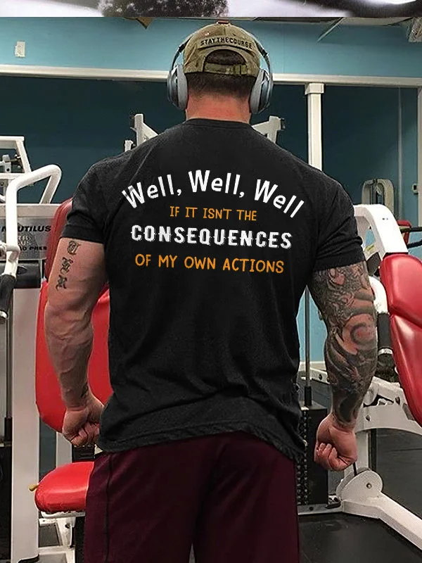 Well, Well, Well If It Isn't The Consequences Of My Own Actions Print Men's T-shirt