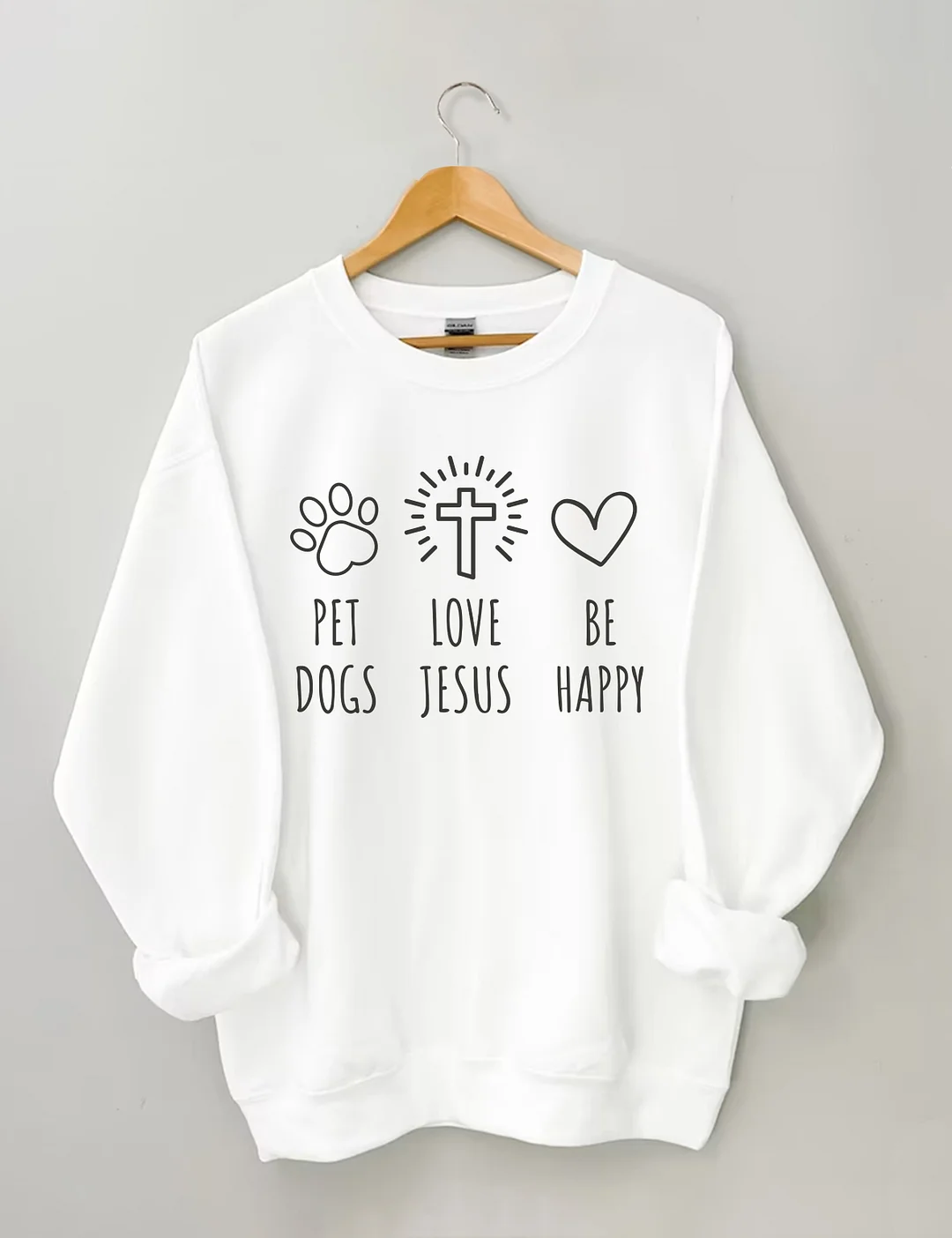 Pet Love Be Dogs Jesus Happy Sweatshirt