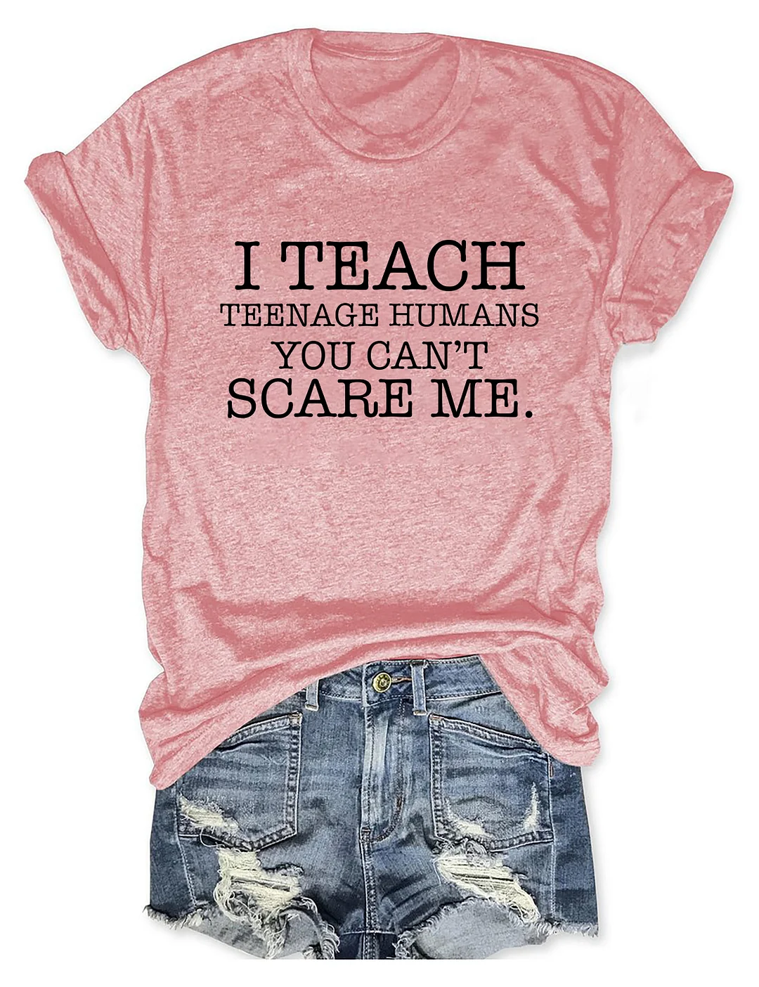 I Teach Teenage Humans You Can't Scare Me T-shirt