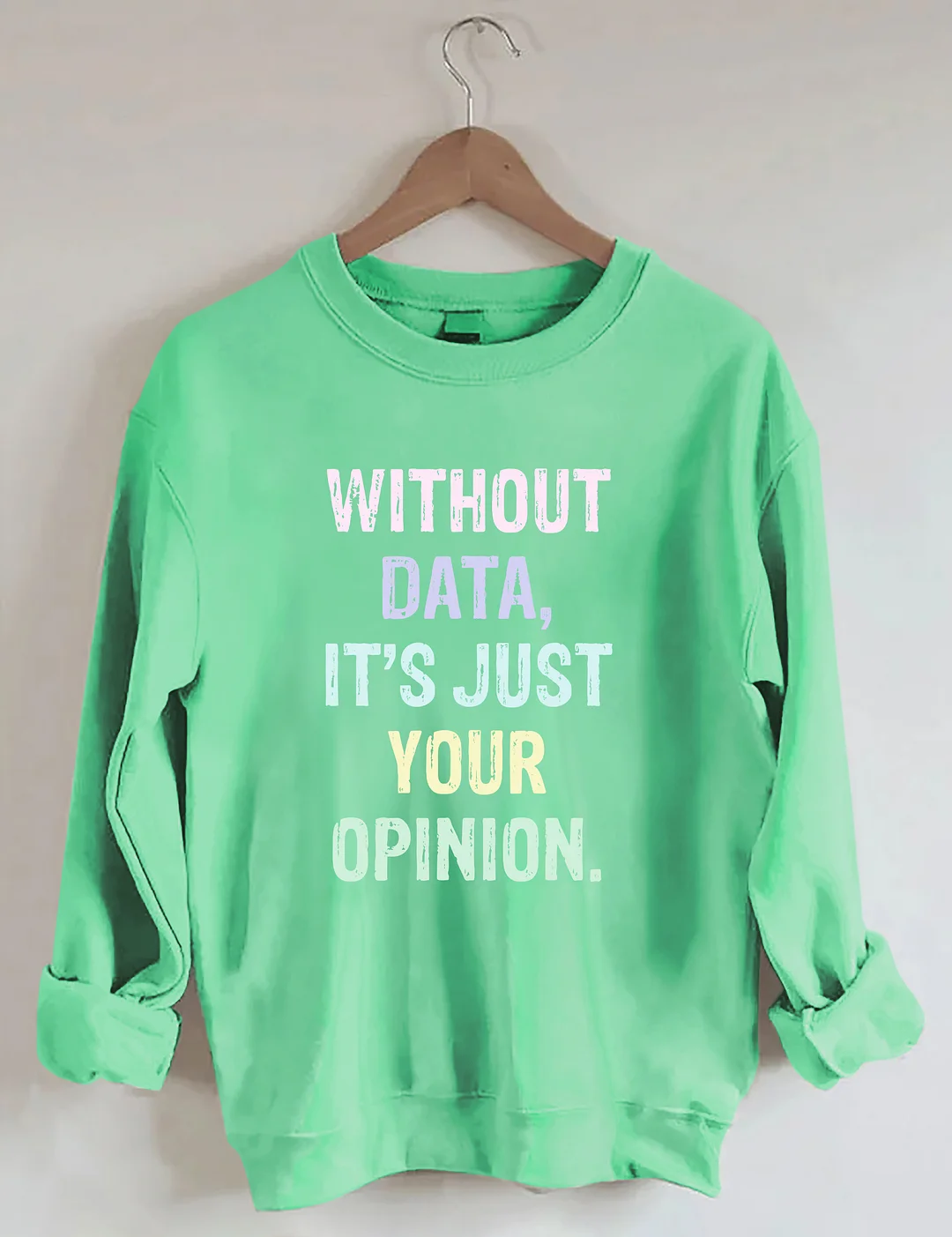 Without Data It's Just Your Opinion Data Analyst Gift Sweatshirt