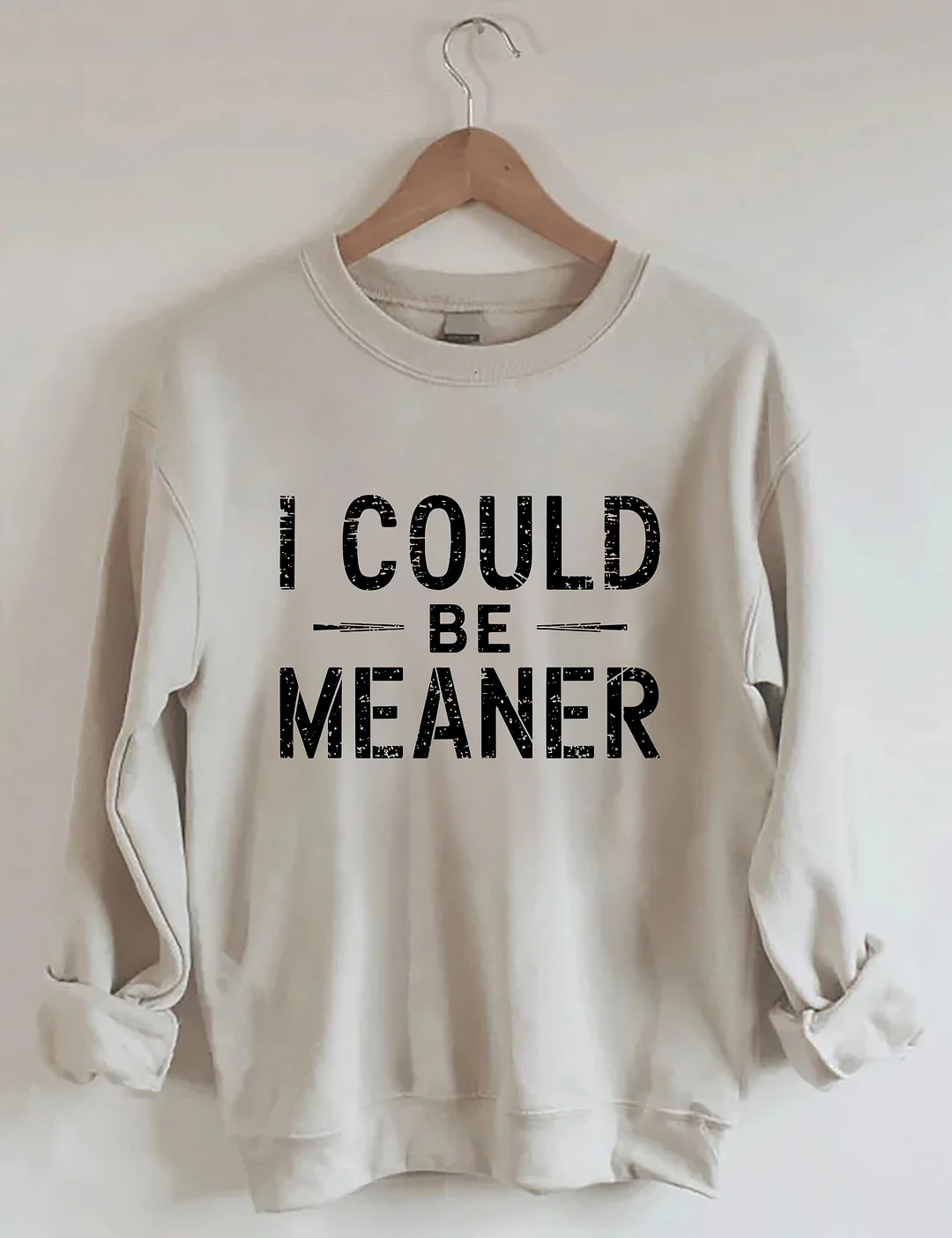 I Could Be Meaner Sweatshirt