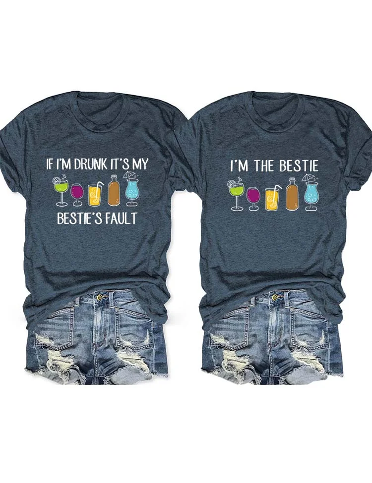 If I'm Drunk It's My Bestie's Fault T-Shirt