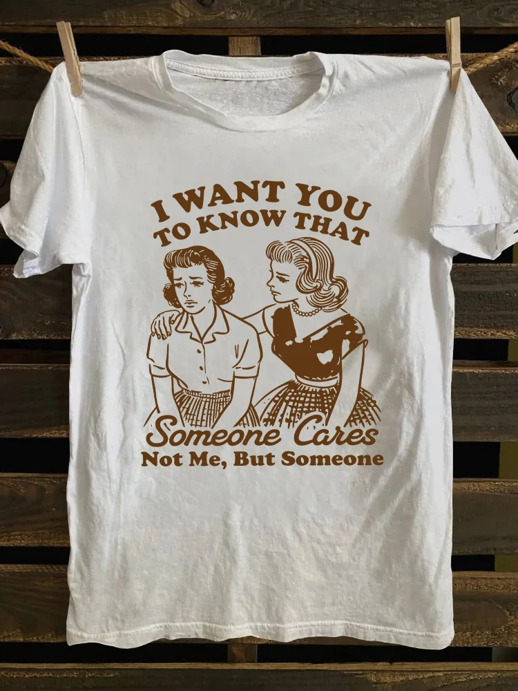 I Want You To Know That Someone Cares T-shirt
