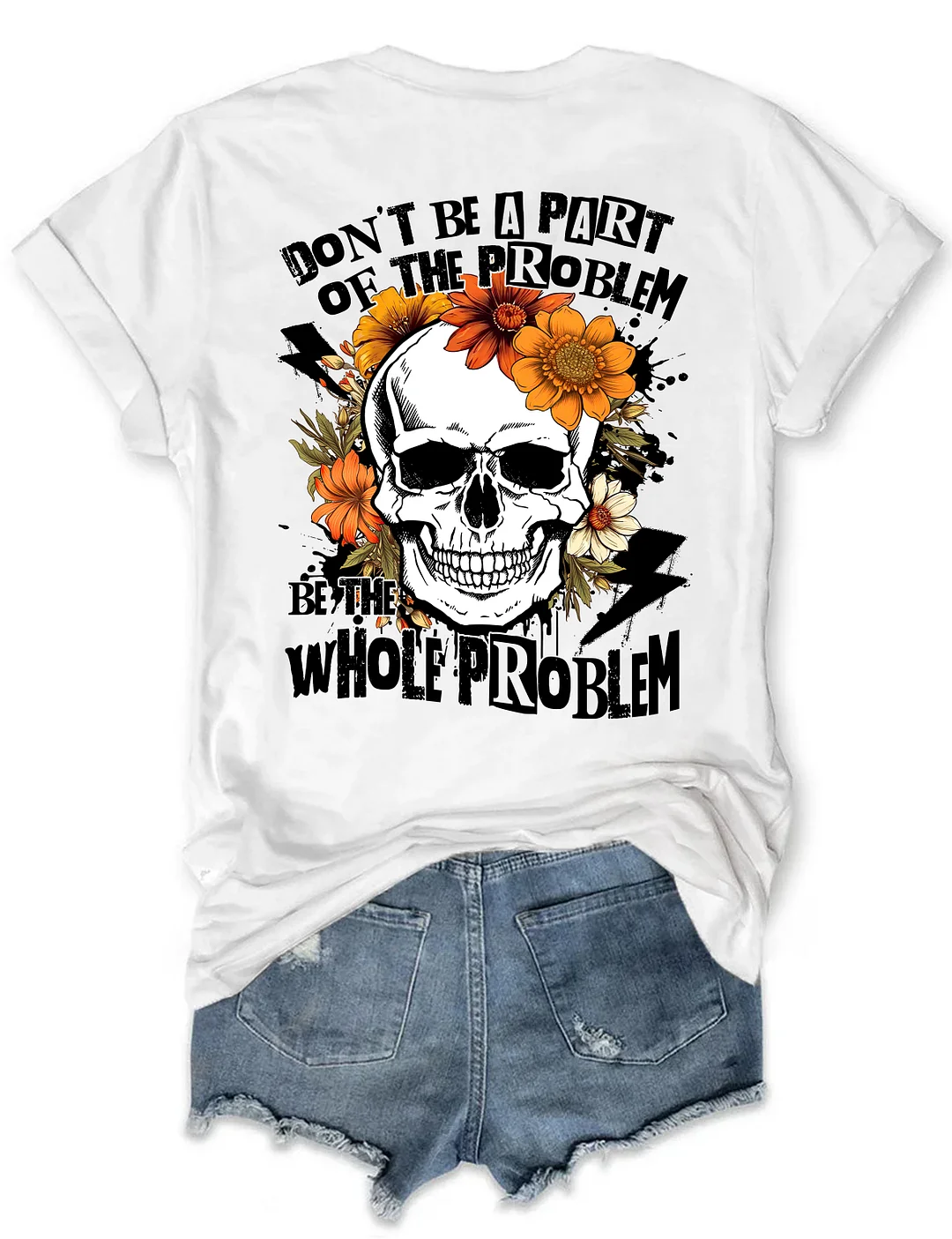 Don‘t Be Part Of The Problem Be The Whole Problem T-Shirt