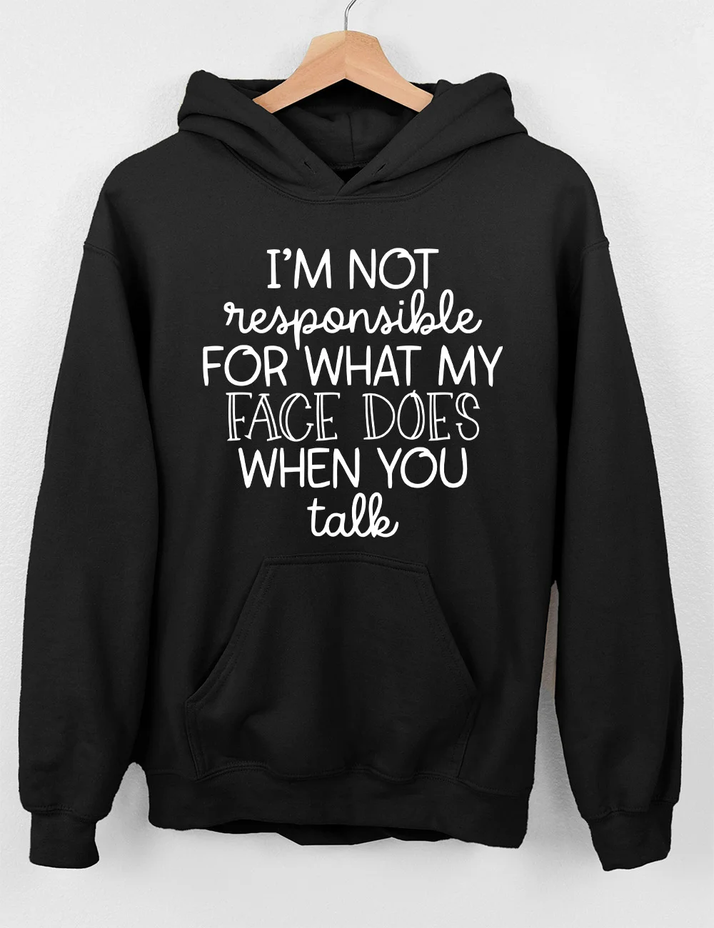 I'm Not Responsible For What My Face Does Hoodie