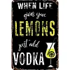 When life gives you lemons just add vodka - Metal Tin Signs(8*12Inch/12*16Inch) - Bar