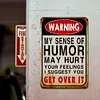 Warning My Sense Of Humor Might Hurt Your Feelings-Warning - Vintage Metal Signs(12*16Inch) - Warning