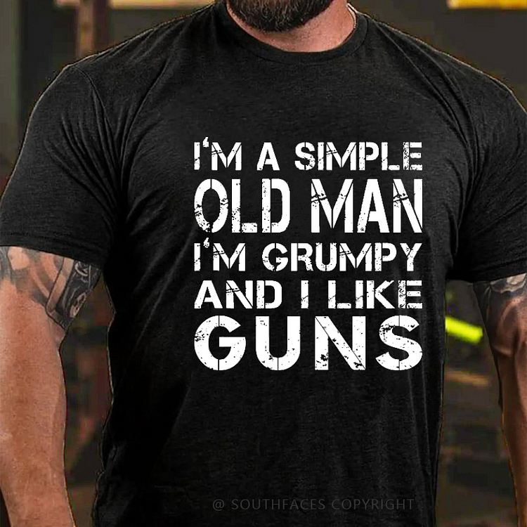 I'm A Simple Old Man I'm Grumpy And I Like Guns Funny Men's T-shirt