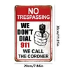 Warning No Trespassing We Dont Dial 911 We Call The Coroner - Metal Tin Signs(12*16Inch)