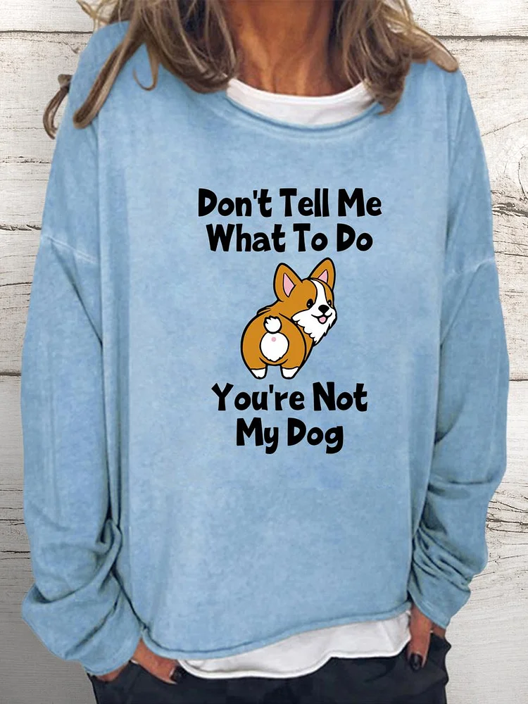 Don't tell me what to do you're not my dog Women Loose Sweatshirt-0026024