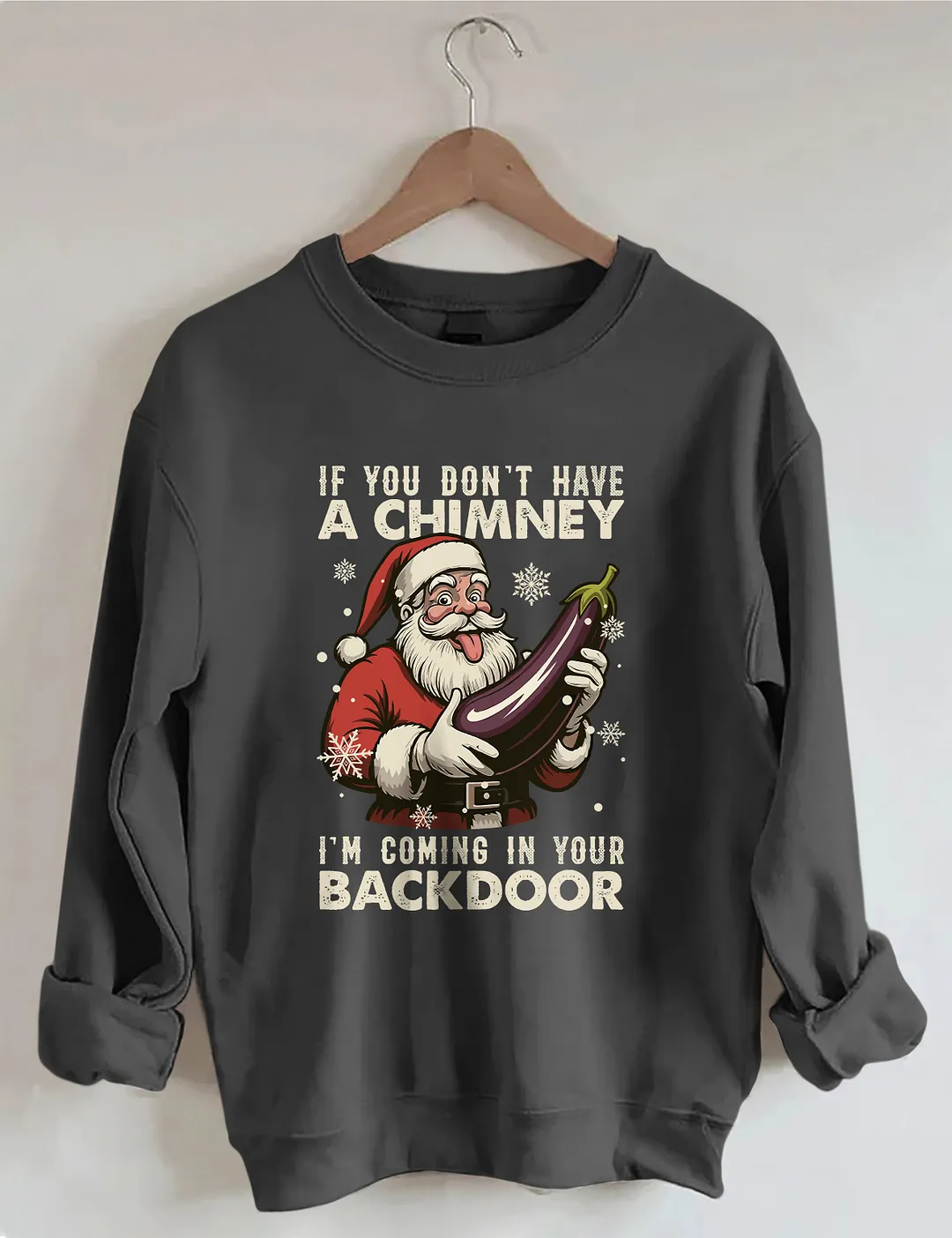 If You Dont Have A Chimney I&rsquo;m Coming In Your Backdoor Funny Santa Christmas Sweatshirt
