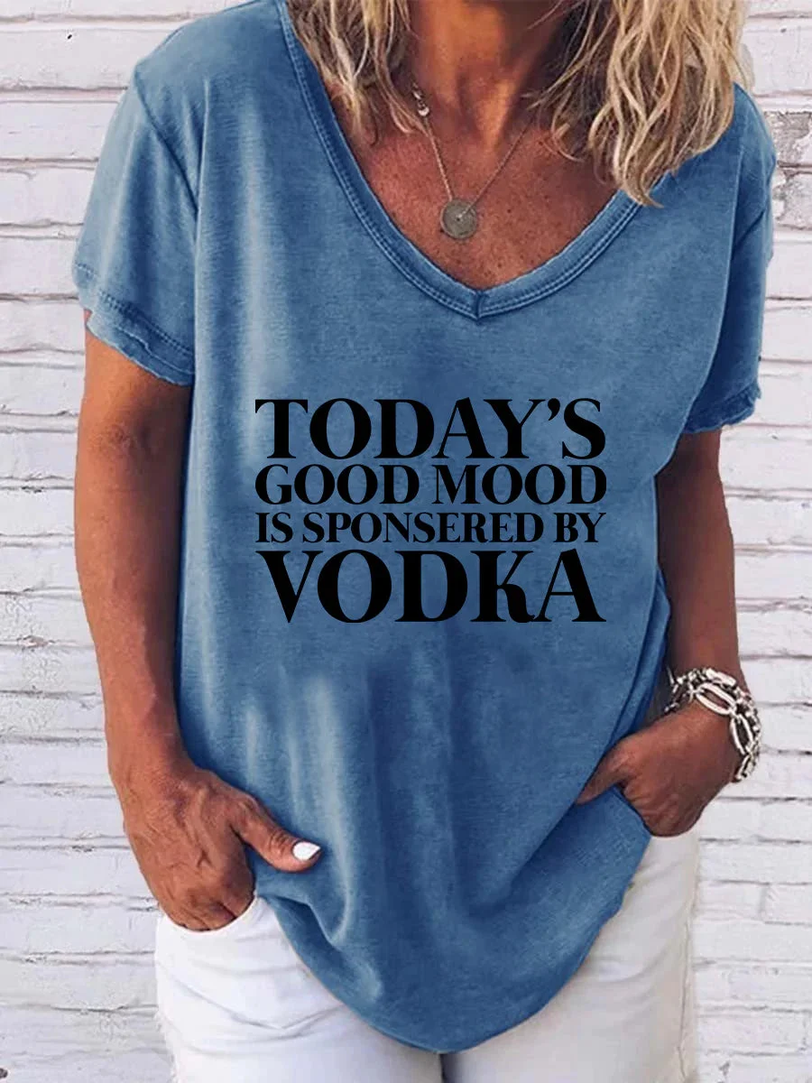 Women's Today's Good Mood Is Sponsered By Vodka V-Neck T-shirt