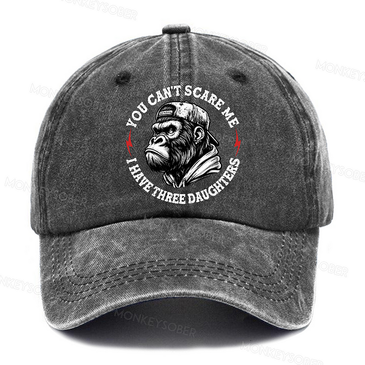 You Can't Scare Me I Have Three Daughters Washed Baseball Caps