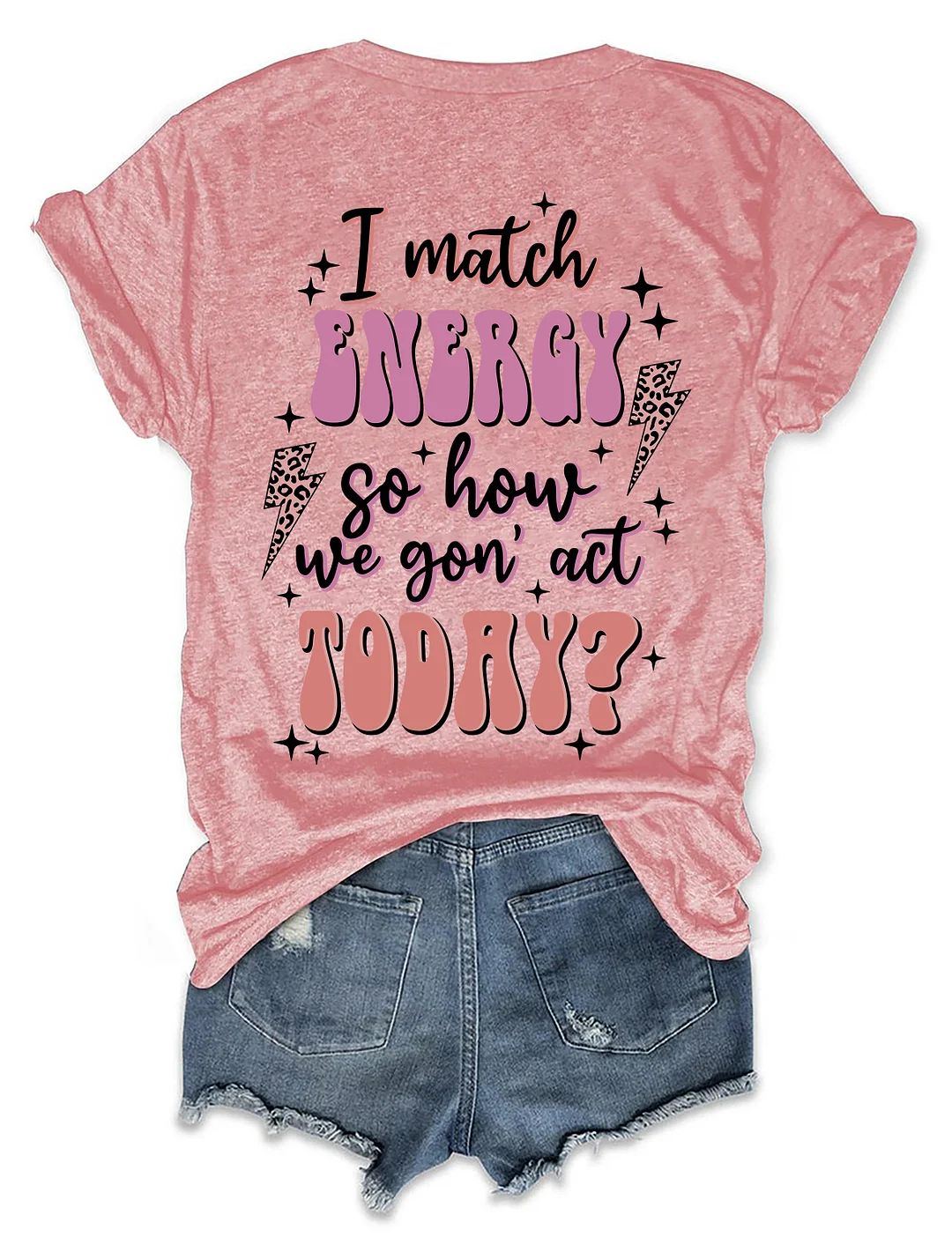 I Match Energy So How We Gon' Act Today T-shirt