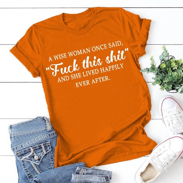 Women A Wise Woman Once Said Graphic Cute T Shirts Funny Tees loose round neck tshirts plus size S-3XL[] - Chicaggo