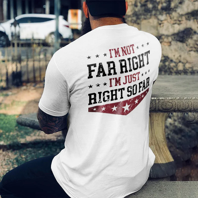 Livereid I'm Not Far Right I'm Just Right So Far Printed Men's T-shirt - Livereid