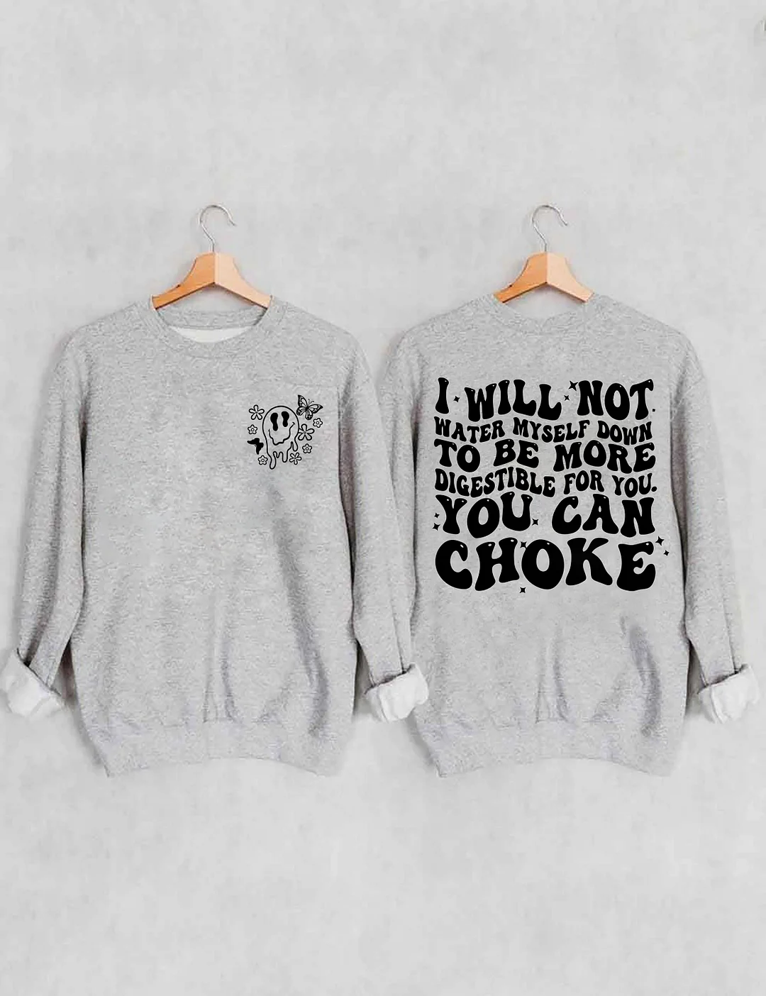 I Will Not Water Myself Down To Be More Digestible For You Sweatshirt