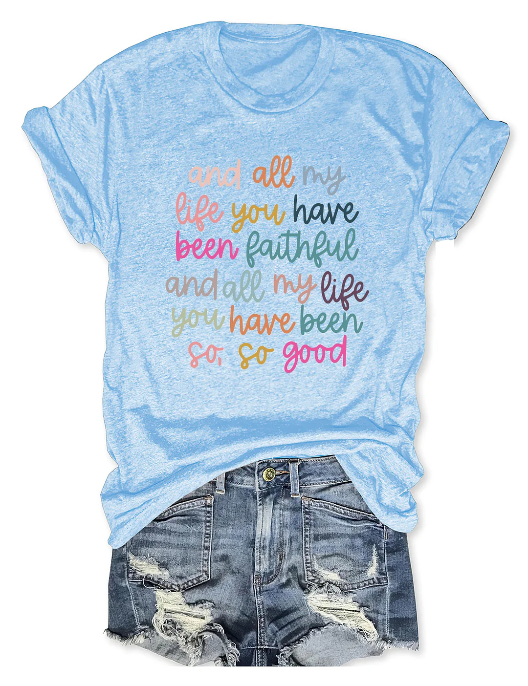 All My Life You Have Been Faithful T-Shirt