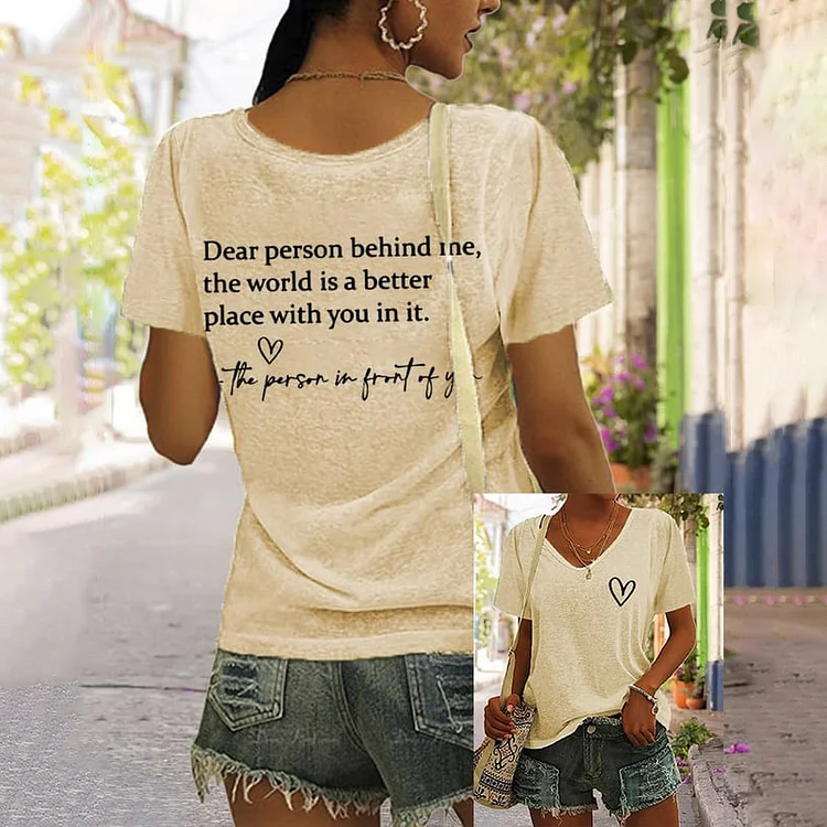 Dear Person Behind Me,The World Is A Better Place Print V Neck T-Shirt socialshop