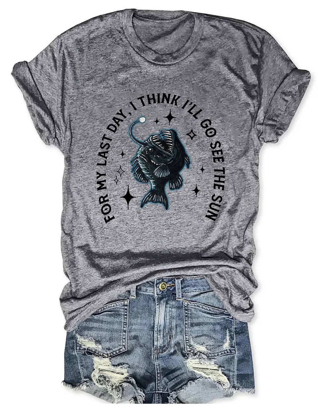 For My Last Day I Think I'll Go See The Sun Angler Fish T-shirt