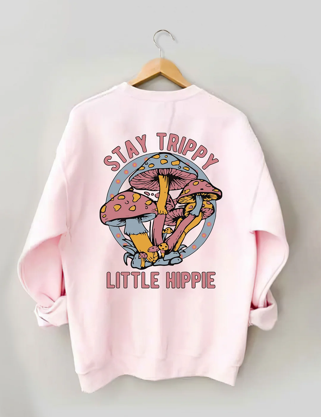Stay Trippy Little Hippie Sweatshirt