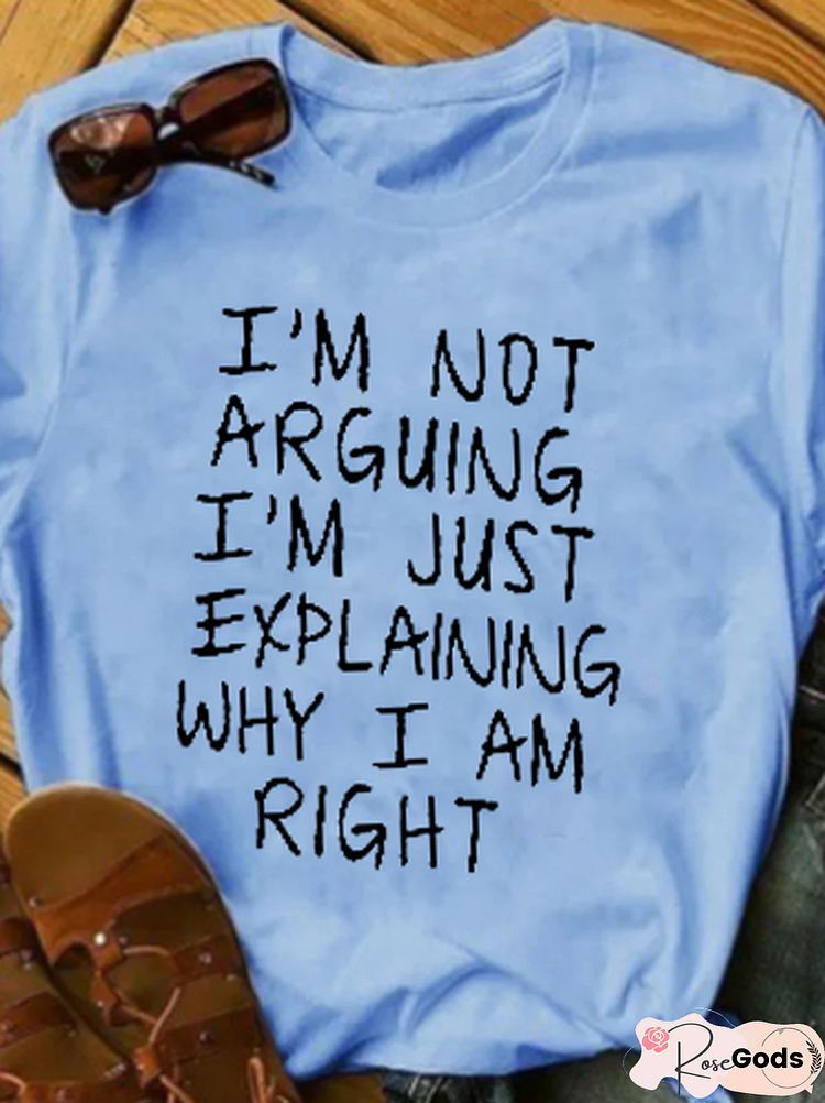 I'M Not Arguing I M Explaining Why I M Right T-Shirt