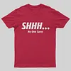 Shhh&hellip; No One Cares T-Shirt