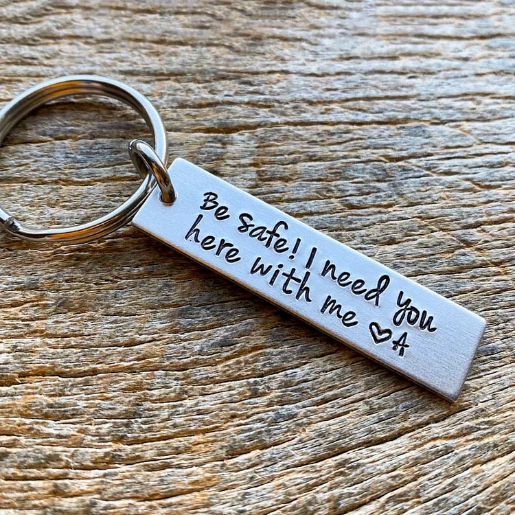 Personalized Initial Keychain "Be Safe I Need You Here With Me"
