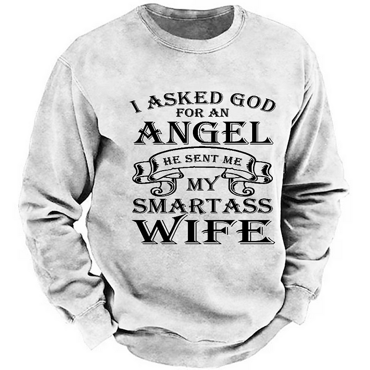 I Asked God For An He Sent Me Angel My Smartass Wife Sweatshirt